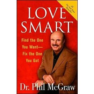 Love Smart: Find the One You Want Fix the One You Got, Paperback - Phil McGraw imagine