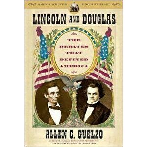 Lincoln and Douglas: The Debates That Defined America, Paperback - Allen C. Guelzo imagine