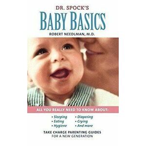 Dr. Spock's Baby Basics: Take Charge Parenting Guides - Robert Needlman imagine