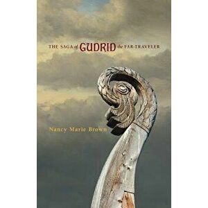 The Saga of Gudrid the Far-Traveler, Paperback - Nancy Marie Brown imagine