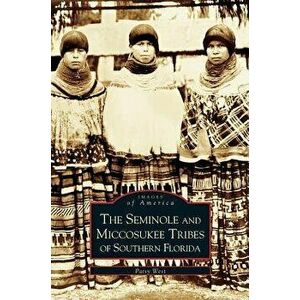 Seminole and Miccosukee Tribes of Southern Florida, Hardcover - Patsy West imagine