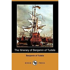 The Itinerary of Benjamin of Tudela (Dodo Press), Paperback - Benjamin of Tudela imagine