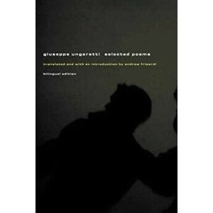 Giuseppe Ungaretti: Selected Poems, Paperback - Andrew Frisardi imagine