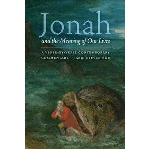 Jonah and the Meaning of Our Lives: A Verse-By-Verse Contemporary Commentary, Paperback - Steven Bob imagine