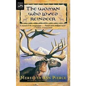 Woman Who Loved Reindeer, Paperback - Meredith Ann Pierce imagine