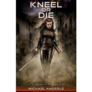 Kneel or Die, Paperback - Michael Anderle imagine