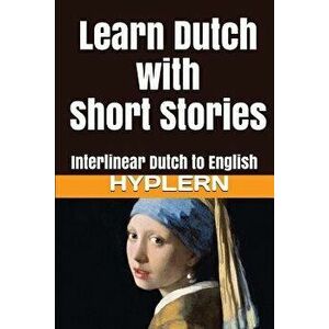 Learn Dutch with Short Stories: Interlinear Dutch to English, Paperback - Kees Van Den End imagine