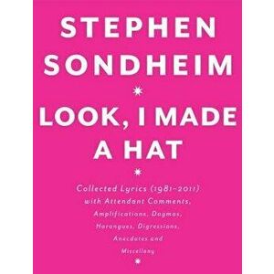 Look, I Made a Hat: Collected Lyrics (1981-2011) with Attendant Comments, Amplifications, Dogmas, Harangues, Digressions, Anecdotes and Mi, Hardcover imagine