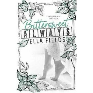 Bittersweet Always, Paperback - Ella Fields imagine