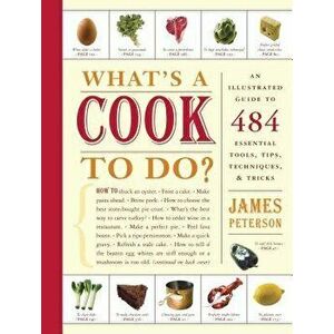 What's a Cook to Do?: An Illustrated Guide to 484 Essential Tips, Techniques, and Tricks, Paperback - James Peterson imagine