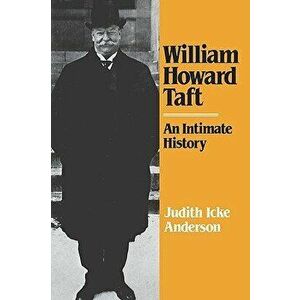 William Howard Taft: An Intimate History, Paperback - Judith Icke Anderson imagine