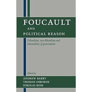 Foucault and Political Reason: Liberalism, Neo-Liberalism, and Rationalities of Government, Paperback - Andrew Barry imagine