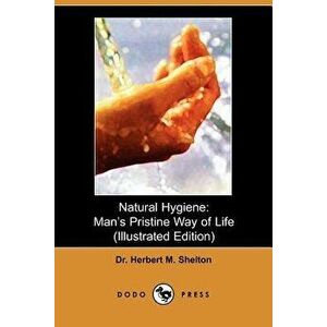 Natural Hygiene: Man's Pristine Way of Life, Paperback - Herbert M. Seton imagine