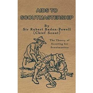 AIDS to Scoutmastership: The Theory of Scouting for Scoutmasters, Paperback - Sir Robert Baden-Powell imagine