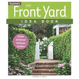 New Front Yard Idea Book, Paperback - Sandra S. Soria imagine