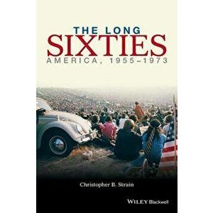 The Long Sixties: America, 1955 - 1973, Paperback - Christopher B. Strain imagine