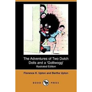 The Adventure of Two Dutch Dolls and a 'Golliwogg' (Illustrated Edition) (Dodo Press), Paperback - Florence K. Upton imagine