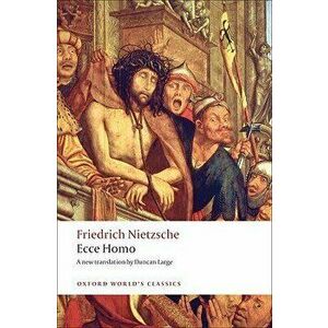 Ecce Homo: How to Become What You Are, Paperback - Friedrich Wilhelm Nietzsche imagine