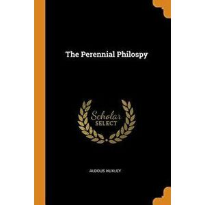 The Perennial Philospy, Paperback - Aldous Huxley imagine