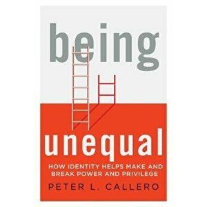 Being Unequal, Paperback - Peter L. Callero imagine