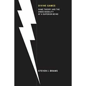Divine Games: Game Theory and the Undecidability of a Superior Being - Steven J. Brams imagine
