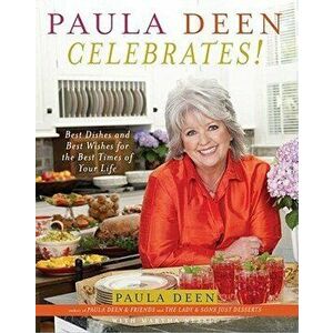 Paula Deen Celebrates!: Best Dishes and Best Wishes for the Best Times of Your Life, Hardcover - Paula H. Deen imagine