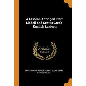 A Lexicon Abridged from Liddell and Scott's Greek-English Lexicon - James Morris Whiton imagine