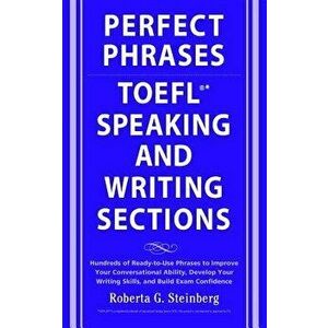 Perfect Phrases for the TOEFL Speaking and Writing Sections, Paperback - Roberta Steinberg imagine