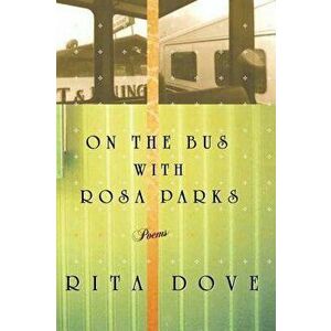 On the Bus with Rosa Parks: Poems, Paperback - Rita Dove imagine