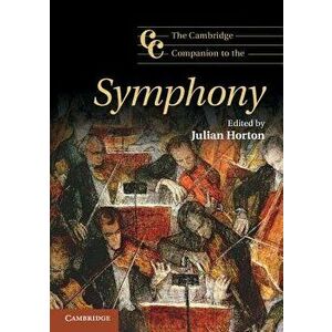The Cambridge Companion to the Symphony, Paperback - Julian Horton imagine