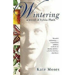 Wintering: A Novel of Sylvia Plath, Paperback - Kate Moses imagine