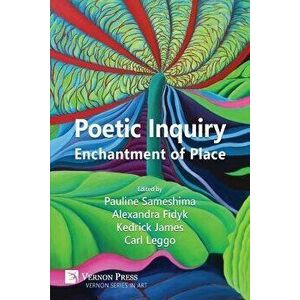 Poetic Inquiry: Enchantment of Place, Paperback - Pauline Sameshima imagine