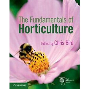 The Fundamentals of Horticulture: Theory and Practice, Paperback - Chris Bird imagine