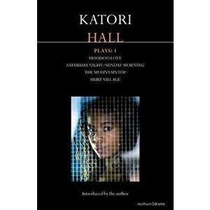 Katori Hall Plays One: Hoodoo Love; Saturday Night/Sunday Morning; The Mountaintop; Hurt Village, Paperback - Katori Hall imagine