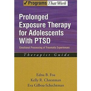 Prolonged Exposure Therapy for Adolescents with Ptsd: Emotional Processing of Traumatic Experiences: Therapist Guide, Paperback - Edna B. Foa imagine