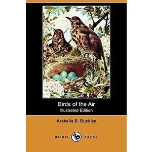Birds of the Air (Illustrated Edition) (Dodo Press), Paperback - Arabella B. Buckley imagine