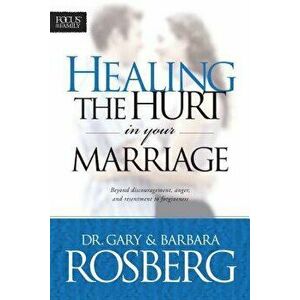 Healing the Hurt in Your Marriage, Paperback - Gary Rosberg imagine