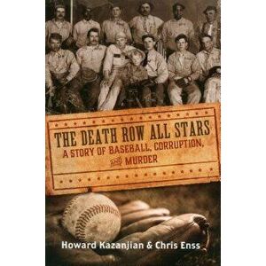 Death Row All Stars: A Story of Baseball, Corruption, and Murder, Paperback - Chris Enss imagine