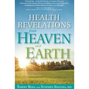 Health Revelations from Heaven and Earth: 8 Divine Teachings from a Near Death Experience, Hardcover - Tommy Rosa imagine