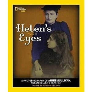 Helen's Eyes: A Photobiography of Annie Sullivan, Helen Keller's Teacher, Paperback - Marfe Ferguson Delano imagine