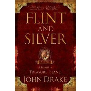 Flint and Silver: A Prequel to Treasure Island - John Drake imagine