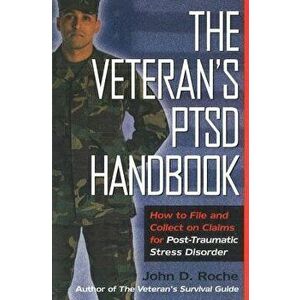 The Veteran's Ptsd Handbook: How to File and Collect on Claims for Post-Traumatic Stress Disorder, Paperback - John D. Roche imagine