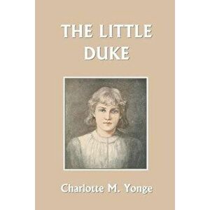 The Little Duke, Paperback - Charlotte M. Yonge imagine