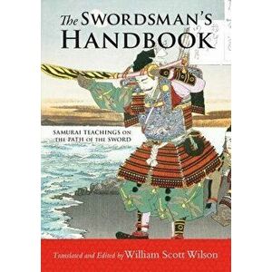 The Swordsman's Handbook: Samurai Teachings on the Path of the Sword, Paperback - William Scott Wilson imagine