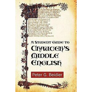 A Student Guide to Chaucer's Middle English, Paperback - Peter G. Beidler imagine