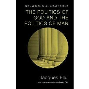 The Politics of God and the Politics of Man, Paperback - Jacques Ellul imagine