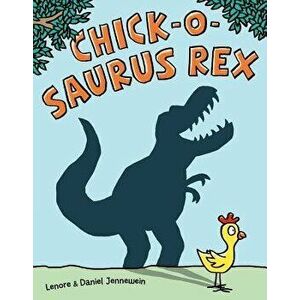Chick-O-Saurus Rex, Hardcover - Lenore Jennewein imagine