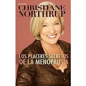 Los Placeres Secretos de la Menopausia = The Secret Pleasures of Menopause, Paperback - Christiane Northrup imagine