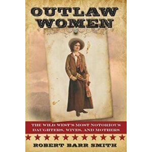 Outlaw Women, Paperback - Robert Barr Smith imagine