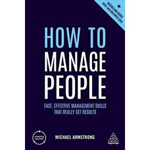 How to Manage People: Fast, Effective Management Skills That Really Get Results, Paperback - Michael Armstrong imagine